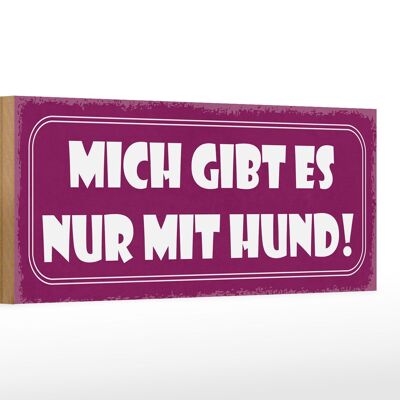 Holzschild Spruch 27x10cm mich gibt es nur mit Hund