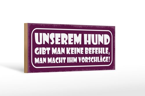 Holzschild Spruch 27x10cm unserem Hund gibt keine Befehle