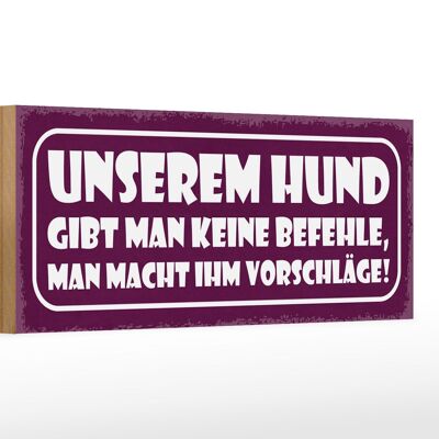 Holzschild Spruch 27x10cm unserem Hund gibt keine Befehle