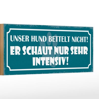 Holzschild Spruch 27x10cm unser Hund bettelt nicht er