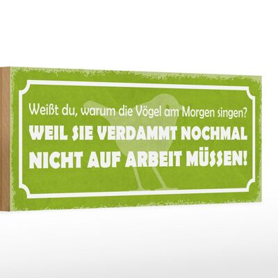 Holzschild Spruch 27x10cm Arbeit Vögel am Morgen singen