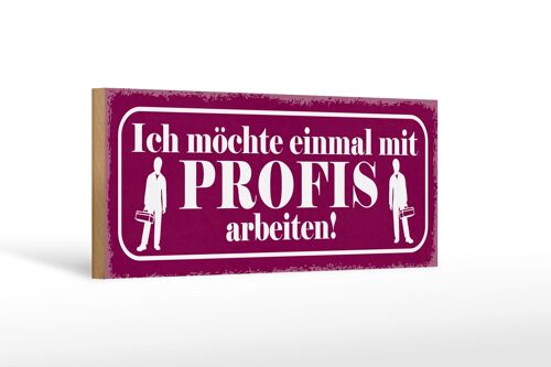 Holzschild Spruch 27x10cm ich möchte mit Profis arbeiten