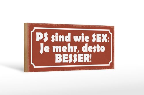 Holzschild Spruch 27x10cm PS sind wie Sex je mehr desto