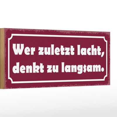 Holzschild Spruch 27x10cm wer zuletzt lacht denkt langsam