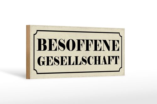 Holzschild Hinweis 27x10cm besoffene Gesellschaft