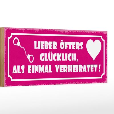 Holzschild Spruch 27x10cm lieber öfter glücklich als einmal verheiratet