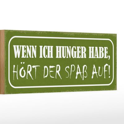 Holzschild Spruch 27x10cm wenn ich Hunger hört Spaß auf