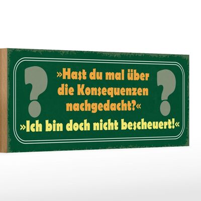 Holzschild Spruch 27x10cm über Konsequenzen nachgedacht