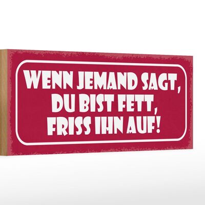 Holzschild Spruch 27x10cm wenn jemand sagt du bist fett