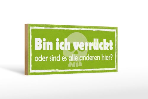 Holzschild Spruch 27x10cm bin ich verrückt oder anderen