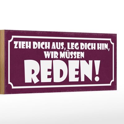 Holzschild Spruch 27x10cm zieh dich aus wir müssen reden