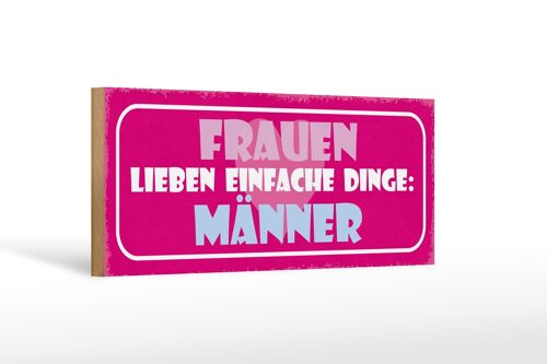 Holzschild Spruch 27x10cm Frauen lieben einfache Dinge Man