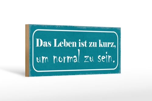 Holzschild Spruch 27x10cm Leben ist zu kurz um normal sein