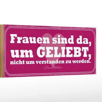 Holzschild Spruch 27x10cm Frauen sind da um geliebt werden