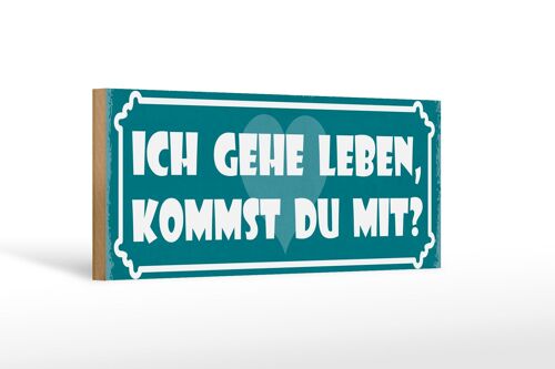 Holzschild Spruch 27x10cm ich gehe leben kommst du mit