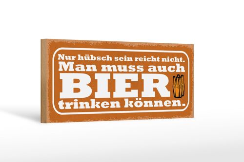 Holzschild Spruch 27x10cm hübsch reicht nicht Bier trinken