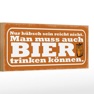 Holzschild Spruch 27x10cm hübsch reicht nicht Bier trinken