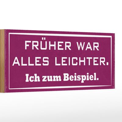 Holzschild Spruch 27x10cm früher war alles leichter ich