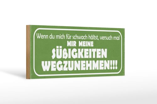 Holzschild Spruch 27x10cm versuch Süßigkeiten wegzunehmen