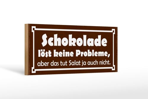 Holzschild Spruch 27x10cm Schokolade löst keine Probleme Salat auch nicht