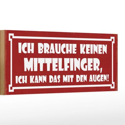 Holzschild Spruch 27x10cm brauche keinen Mittelfinger Auge