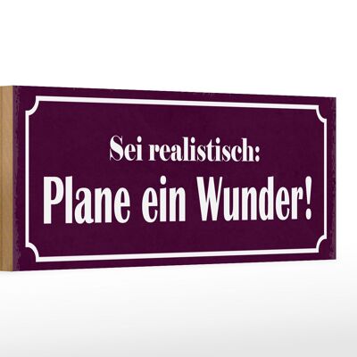 Holzschild Spruch 27x10cm sei realistisch plane ein Wunder