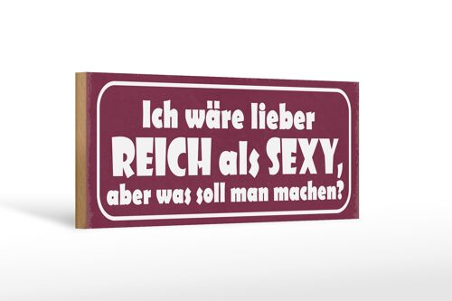 Holzschild Spruch 27x10cm ich wäre lieber reich als sexy