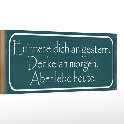 Holzschild Spruch 27x10cm erinnere an gestern denke an