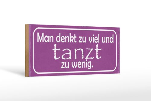 Holzschild Spruch 27x10cm man denkt zu viel tanzt zu wenig