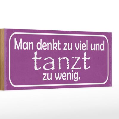 Holzschild Spruch 27x10cm man denkt zu viel tanzt zu wenig