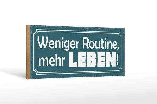 Holzschild Spruch 27x10cm weniger Routine mehr Leben