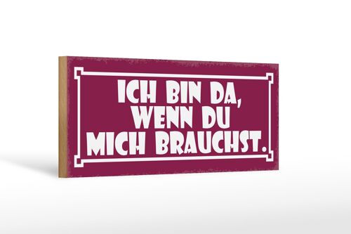 Holzschild Spruch 27x10cm ich bin da wenn du mich brauchst