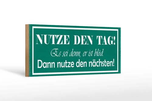 Holzschild Spruch 27x10cm Nutze den Tag es sei denn, er ist blöd