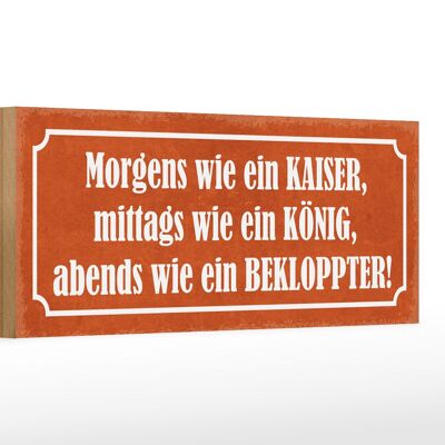 Holzschild Spruch 27x10cm morgens Kaiser König Bekloppter