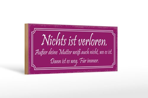 Holzschild Spruch 27x10cm nichts ist verloren außer Mutter