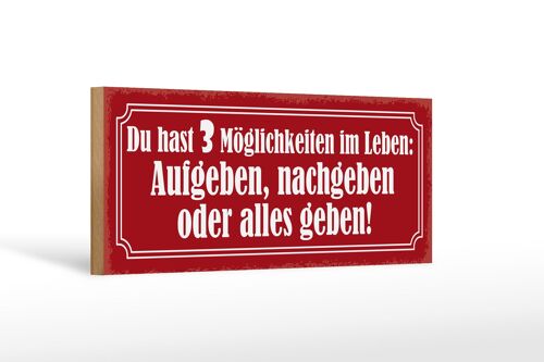 Holzschild Spruch 27x10cm 3 Möglichkeiten Aufgeben nachgeben alles geben