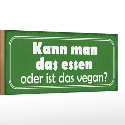 Holzschild Spruch 27x10cm kann man das essen oder vegan