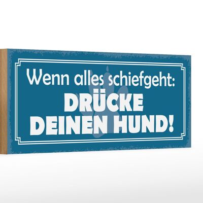 Holzschild Spruch 27x10cm schiefgeht drücke deinen Hund