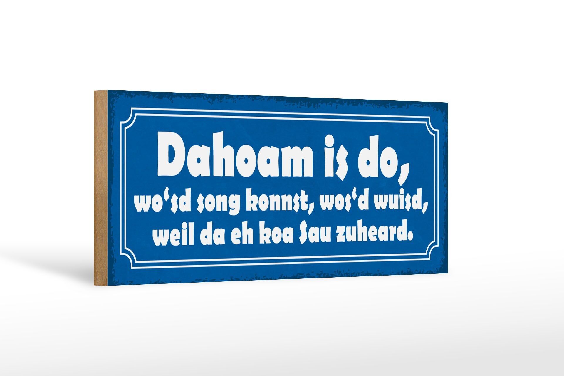 Holzschild Spruch 27x10cm Dahoam is do wo`sd song konnst