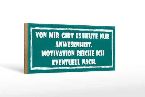 Holzschild Spruch 27x10cm heute nur Anwesenheit Motivation