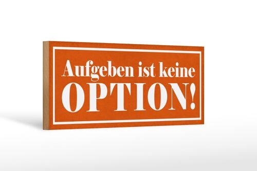 Holzschild Spruch 27x10cm aufgeben ist keine Option