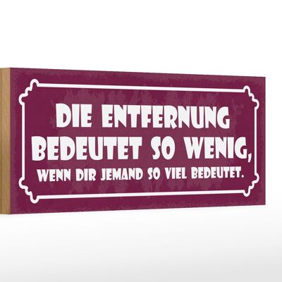 Holzschild Spruch 27x10cm Entfernung bedeutet wenig wenn