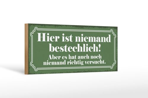 Holzschild Spruch 27x10cm hier ist niemand bestechlich hat niemand versucht