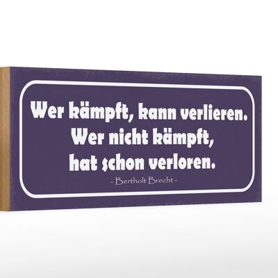 Holzschild Spruch 27x10cm wer kämpft kann verlieren wer