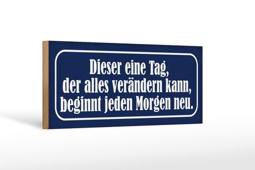 Holzschild Spruch 27x10cm dieser eine Tag der verändert