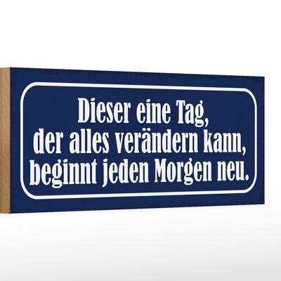 Holzschild Spruch 27x10cm dieser eine Tag der verändert