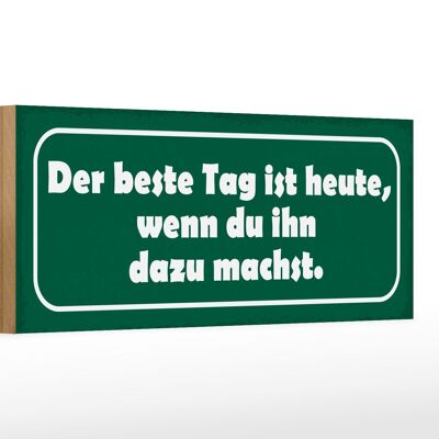 Holzschild Spruch 27x10cm beste Tag wenn ihn dazu machst