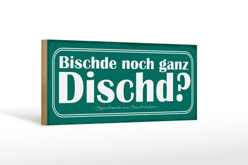 Holzschild Spruch 27x10cm Bischde noch ganz Dischd