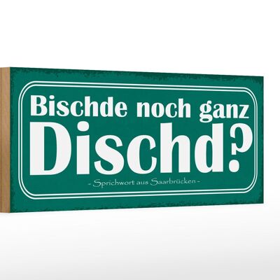 Holzschild Spruch 27x10cm Bischde noch ganz Dischd