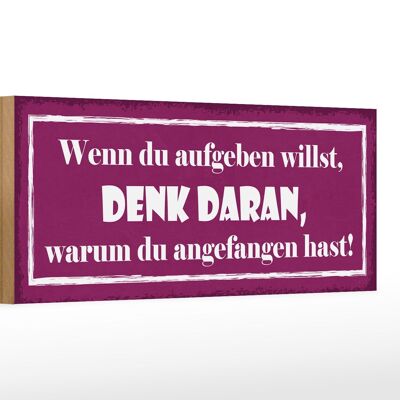 Holzschild Spruch 27x10cm wenn du aufgeben willst denk an